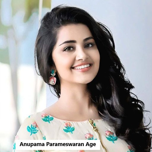 Anupama Parameswaran Age