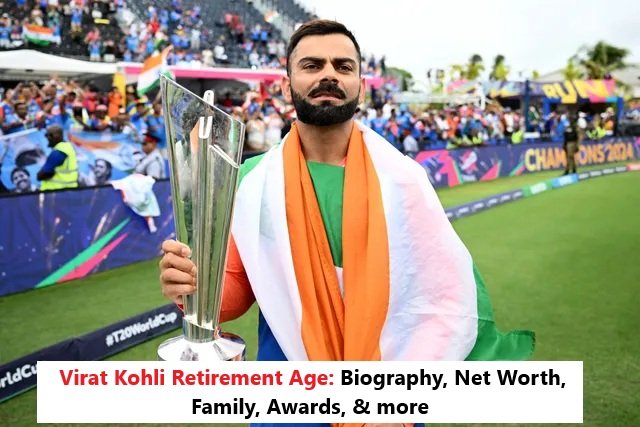 Virat Kohli Retirement Age: Biography, Net Worth, Family, Awards, & more